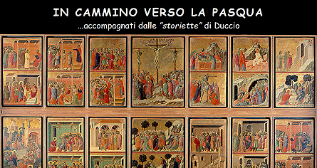 IN CAMMINO VERSO LA PASQUA
...accompagnati dalle 'storiette' di Duccio